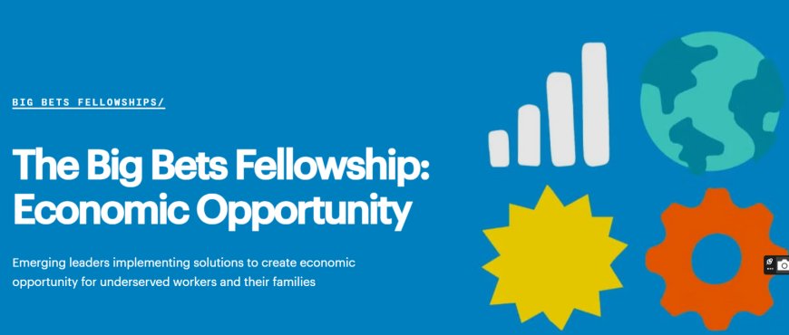Big Bets Fellowship: Economic Opportunity in the U.S, and applications are now open!